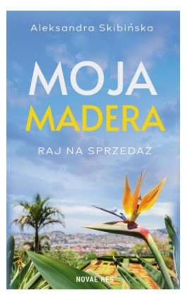 Moja Madera: Raj na sprzedaż - Aleksandra Skibińska - Ebook - 978-83-8423-008-4