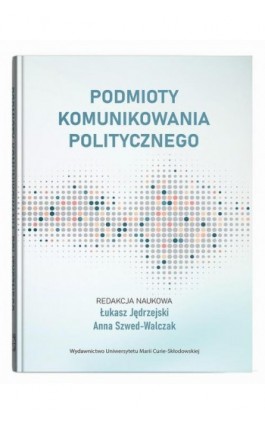 Podmioty komunikowania politycznego - Ebook - 9788322799017