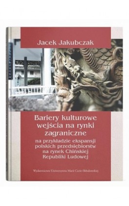 Bariery kulturowe wejścia na rynki zagraniczne na przykładzie ekspansji polskich przedsiębiorstw na rynek Chińskiej Republiki Lu - Jacek Jakubczak - Ebook - 978-83-227-9858-4