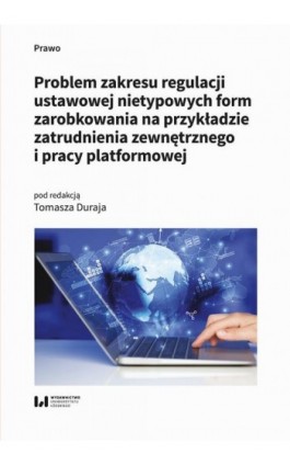 Problem zakresu regulacji ustawowej nietypowych form zarobkowania na przykładzie zatrudnienia zewnętrznego i pracy platformowej - Ebook - 978-83-8331-874-5