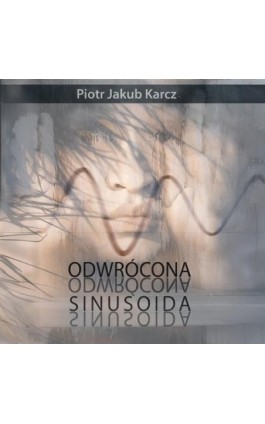 Odwrócona sinusoida - Piotr Jakub Karcz - Audiobook - 978-83-8166-306-9