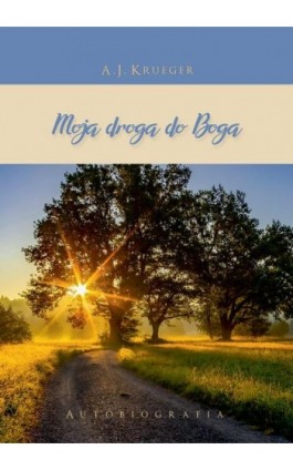 Moja droga do Boga - A.J. Krueger - Ebook - 978-83-67910-47-7