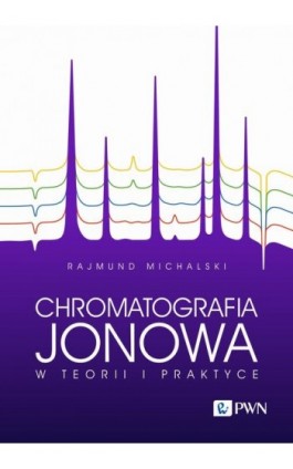 Chromatografia jonowa w teorii i praktyce - Rajmund Michalski - Ebook - 978-83-01-24384-5