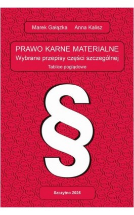 PRAWO KARNE MATERIALNE. WYBRANE PRZEPISY CZĘŚCI SZCZEGÓLNEJ. Tablice poglądowe - Anna Kalisz - Ebook - 978-83-7462-837-2