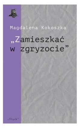 „Zamieszkać w zgryzocie” O liryce kameralnej Bolesława Leśmiana - Magdalena Kokoszka - Ebook - 978-83-8183-358-5