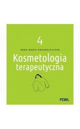 Kosmetologia terapeutyczna Tom 4 - Anna Maria Kołodziejczak - Ebook - 978-83-01-24614-3