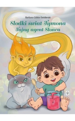 Słodki świat Tymona. Tajny agent Słońca - Barbara Gibbs-Swiderski - Ebook - 978-83-67910-02-6