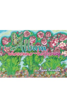 Album wiosenno-bajkowy - Anna Korszla - Ebook - 978-83-67473-53-8