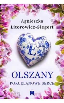 Porcelanowe serce - Agnieszka Litorowicz-Siegert - Ebook - 978-83-68371-86-4