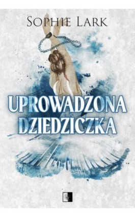 Uprowadzona dziedziczka - Sophie Lark - Ebook - 978-83-8418-499-8