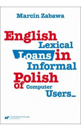 English Lexical Loans in Informal Polish of Computer Users - Marcin Zabawa - Ebook - 978-83-226-4578-9
