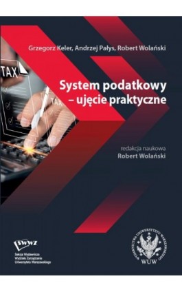 System podatkowy – ujęcie praktyczne - Grzegorz Keler - Ebook - 978-83-235-6891-9