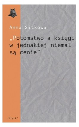 „Potomstwo a księgi w jednakiej niemal są cenie”. Wydawnicze losy spuścizny literackiej Łukasza Górnickiego (do 1650 r.) - Anna Sitkowa - Ebook - 978-83-8183-350-9