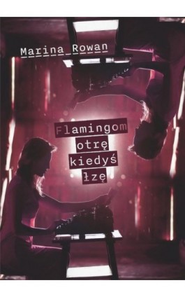 Flamingom otrę kiedyś łzę - Marina Rowan - Ebook - 978-83-67473-62-0