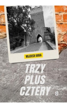 Trzy plus cztery - Wojciech Kania - Ebook - 978-83-68239-56-0