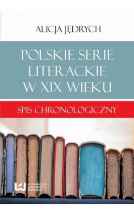 Polskie serie literackie w XIX wieku - Alicja Jędrych - Ebook - 978-83-7969-487-7