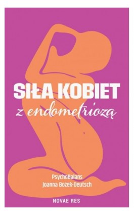 Siła kobiet z endometriozą - Psychobalans Joanna Bożek-Deutsch - Ebook - 978-83-8423-062-6