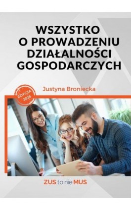 Wszystko o prowadzeniu działalności gospodarczych - Justyna Broniecka - Ebook - 978-83-978338-9-0