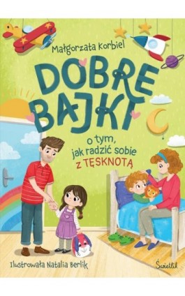 Dobre bajki o tym, jak radzić sobie z tęsknotą - Małgorzata Korbiel - Ebook - 978-83-8417-561-3