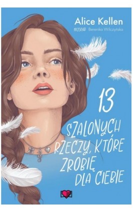 13 szalonych rzeczy, które zrobię dla ciebie. Wracać do ciebie. Tom 3 - Alice Kellen - Ebook - 978-83-8417-527-9