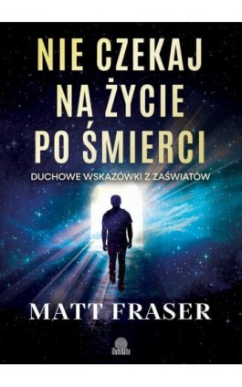 Nie czekaj na życie po śmierci - Matt Fraser - Ebook - 978-83-8417-579-8