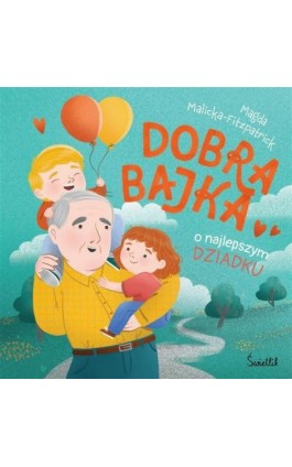 Dobra bajka o najlepszym dziadku - Magda Malicka-Fitzpatrick - Ebook - 978-83-8417-563-7