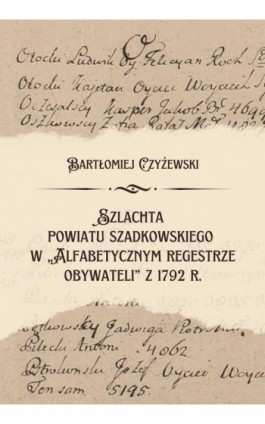 Szlachta powiatu szadkowskiego w “Alfabetycznym regestrze obywateli” z 1792 r. - Bartłomiej Czyżewski - Ebook - 978-83-66354-54-8