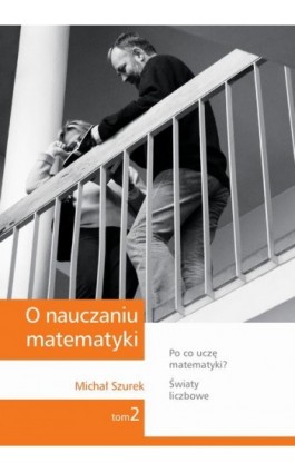 O nauczaniu matematyki. Wykłady dla nauczycieli i studentów. Tom 2 - Michał Szurek - Ebook - 978-83-7420-392-0