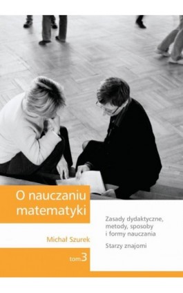 O nauczaniu matematyki. Wykłady dla nauczycieli i studentów. Tom 3 - Michał Szurek - Ebook - 978-83-7420-393-7