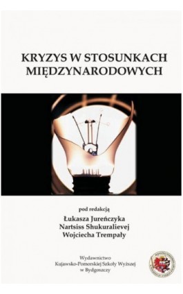 Kryzys w stosunkach międzynarodowych. Typy, wymiary, skutki, sposoby przeciwdziałania - Ebook - 978-83-89914-56-9