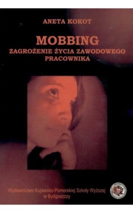 Mobbing zagrożenie życia zawodowego dla pracowników - Aneta Kokot - Ebook - 978-83-89914-31-6