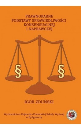 Prawnokarne podstawy sprawiedliwości konsensualnej i naprawczej - Igor Zduński - Ebook - 978-83-89914-85-9