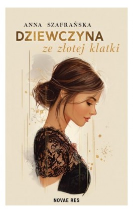 Dziewczyna ze złotej klatki - Anna Szafrańska - Ebook - 978-83-8423-452-5