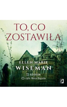 To, co zostawiła - Ellen Marie Wiseman - Audiobook - 978-83-66074-37-8