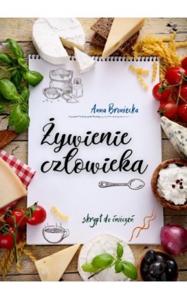 Żywienie człowieka. Skrypt do ćwiczeń - Anna Broniecka - Ebook - 978-83-977864-1-7