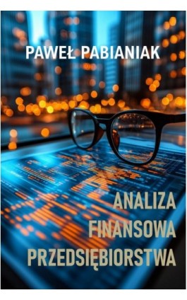 Analiza Finansowa Przedsiębiorstwa - Paweł Pabianiak - Ebook - 978-83-65215-07-9