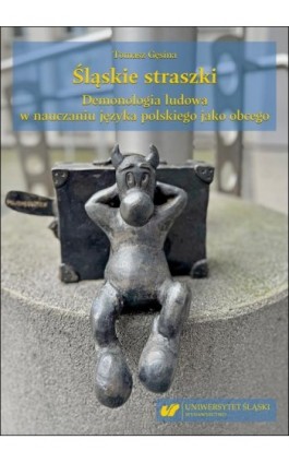 Śląskie straszki. Demonologia ludowa w nauczaniu języka polskiego jako obcego - Tomasz Gęsina - Ebook - 978-83-226-4596-3