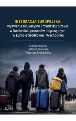 Integracja europejska: wyzwania edukacyjne i międzykulturowe w kontekście procesów migracyjnych w Eu - Ebook - 978-83-8017-603-4