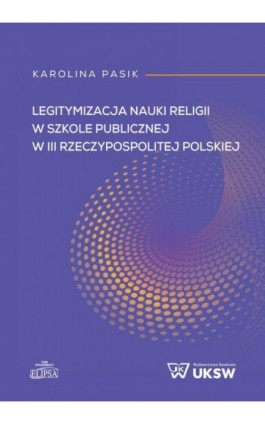 Legitymizacja nauki religii w szkole publicznej w III Rzeczypospolitej Polskiej - Karolina Pasik - Ebook - 978-83-8017-597-6