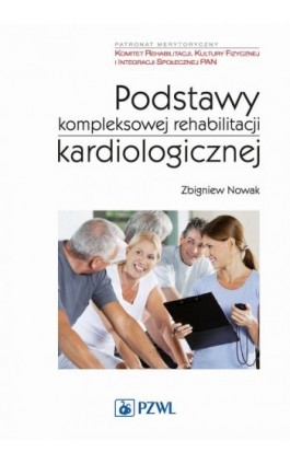Podstawy kompleksowej rehabilitacji kardiologicznej - Zbigniew Nowak - Ebook - 978-83-200-4917-6