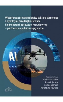 Współpraca przedsiębiorstw sektora obronnego z cywilnymi przedsiębiorstwami i jednostkami badawczo-rozwojowymi - partnerstwo pub - Ebook - 978-83-8017-608-9