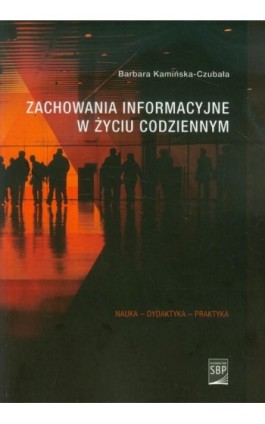 Zachowania informacyjne w życiu codziennym - Barbara Kamińska-Czubała - Ebook - 978-83-64203-14-5