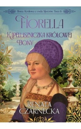 Bona. Królowa z rodu...