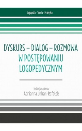Dyskurs – dialog – rozmowa w postępowaniu logopedycznym t. 7 - Ebook - 978-83-68754-02-5