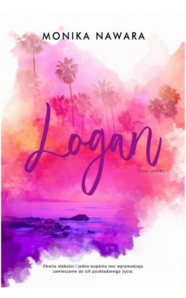 LOGAN. Crazy Love. Tom 2 - Monika Nawara - Ebook - 978-83-970864-4-9
