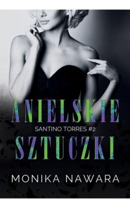 Anielskie Sztuczki. Santino Torres. Tom 2 - Monika Nawara - Ebook - 978-83-68307-04-7