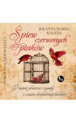 Śpiew czerwonych ptaków. Powieść płaszcza i szpady z czasów konfederacji barskiej - Jolanta Maria Kaleta - Audiobook - 978-83-8241-141-6
