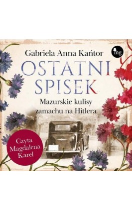 Ostatni spisek. Mazurskie kulisy zamachu na Hitlera - Gabriela Anna Kańtor - Audiobook - 978-83-8241-344-1