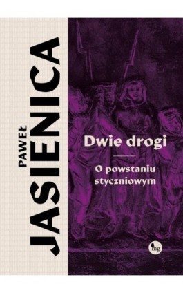 Dwie drogi. O powstaniu styczniowym - Paweł Jasienica - Ebook - 978-83-8241-177-5