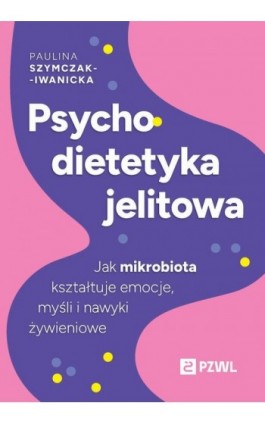 Psychodietetyka jelitowa - Paulina Szymczak-Iwanicka - Ebook - 978-83-01-24639-6